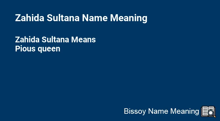 Zahida Sultana Name Meaning